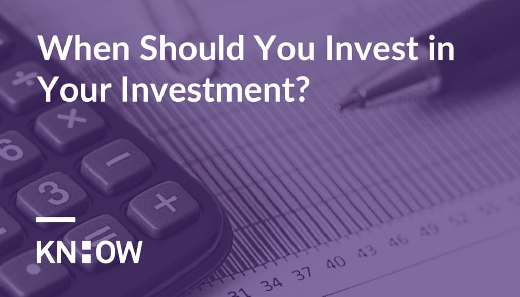 When Should You Invest in Your Investment?